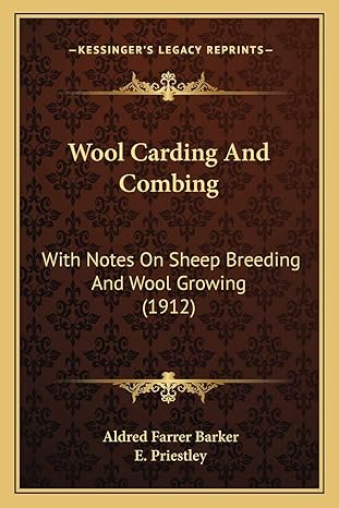 wool carding and combing with notes on sheep breeding and wool growing 1st edition aldred farrer barker ,e