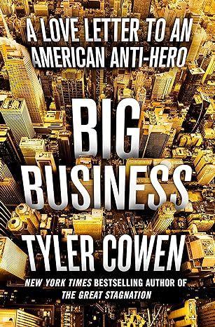 big business a love letter to an american anti hero 1st edition tyler cowen 1250225620, 978-1250225627