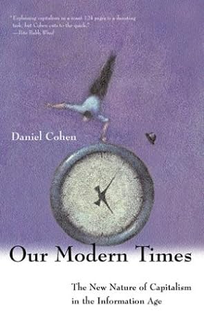 our modern times the new nature of capitalism in the information age 1st edition daniel cohen b008sm192a