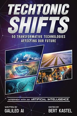 techtonic shifts 50 transformative technologies affecting our future 1st edition bert kastel ,galileo ai
