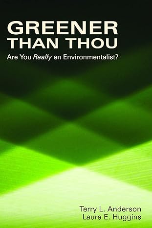 greener than thou are you really an environmentalist 1st edition terry l anderson ,laura e huggins