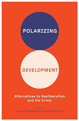 polarizing development alternatives to neoliberalism and the crisis 1st edition lucia pradella ,thomas marois