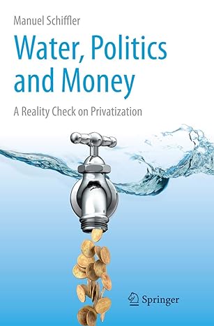 water politics and money a reality check on privatization 1st edition manuel schiffler 3319367080,