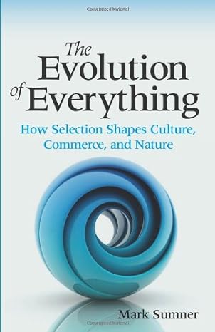 the evolution of everything how selection shapes culture commerce and nature 1st edition mark sumner