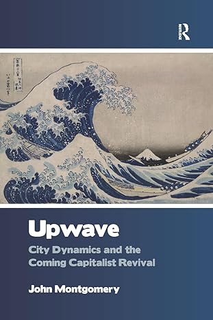 upwave city dynamics and the coming capitalist revival 1st edition john montgomery 1138278882, 978-1138278882