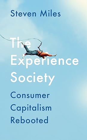 the experience society consumer capitalism rebooted 1st edition steven miles 0745338690, 978-0745338699