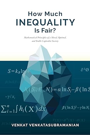 how much inequality is fair mathematical principles of a moral optimal and stable capitalist society 1st