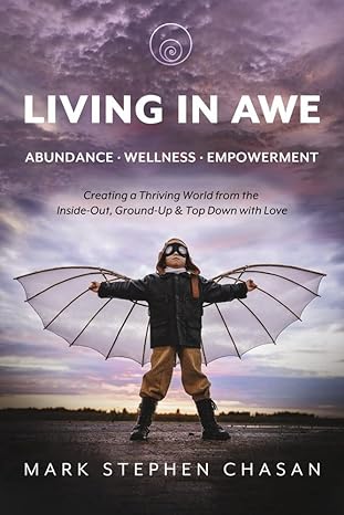 living in awe abundance wellness empowerment creating a thriving world from the inside out ground up and top