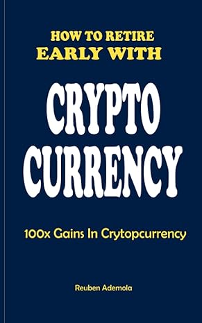 how to retire early with crypto currency 100x gains in cryptocurreny 1st edition reuben ademola b092cb83pz,