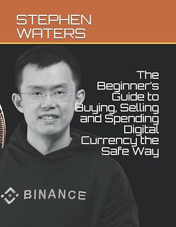 the beginners guide to buying selling and spending digital currency the safe way 1st edition stephen waters