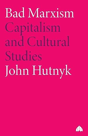 bad marxism 1st edition john hutnyk 0745322662, 978-0745322667