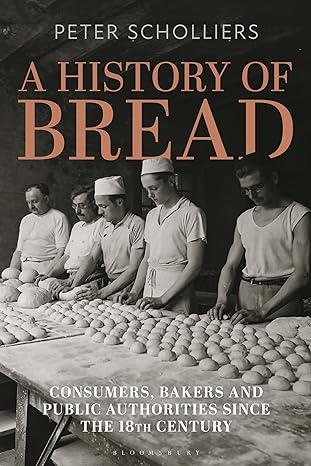 a history of bread consumers bakers and public authorities since the 18th century 1st edition peter