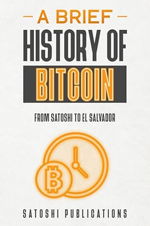 a brief history of bitcoin from satoshi to el salvador 1st edition satoshi publications b09ymd2nj2,