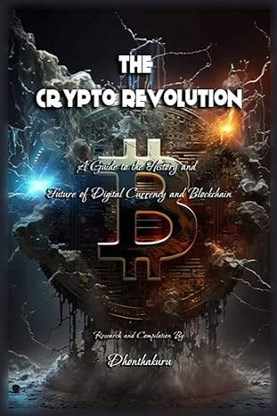 the crypto revolution a guide to the history and future of digital currency and blockchain 1st edition ali g