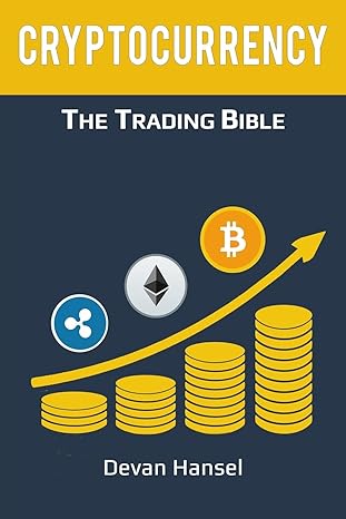 cryptocurrency trading how to make money by trading bitcoin and other cryptocurrency 1st edition devan hansel
