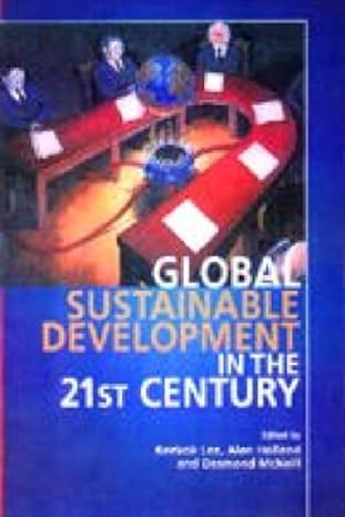 global sustainable development in the twenty first century 1st edition keekok lee ,alan holland ,desmond