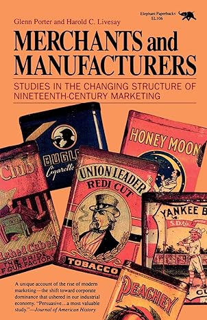 merchants and manufacturers studies in the changing structure of nineteeth century marketing 1st edition