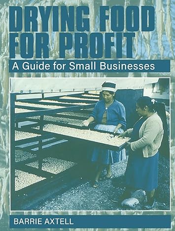 drying food for profit a guide for small businesses 1st edition barrie axtell 185339520x, 978-1853395208