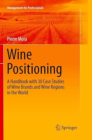 wine positioning a handbook with 30 case studies of wine brands and wine regions in the world 1st edition