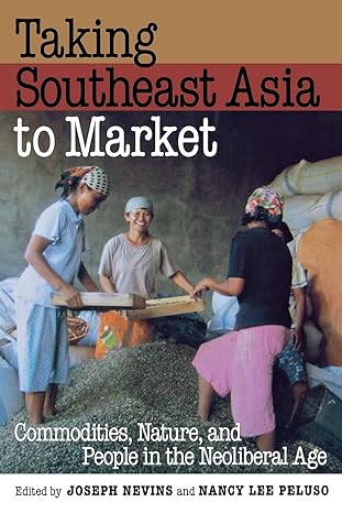 taking southeast asia to market commodities nature and people in the neoliberal age 2nd edition joseph nevins