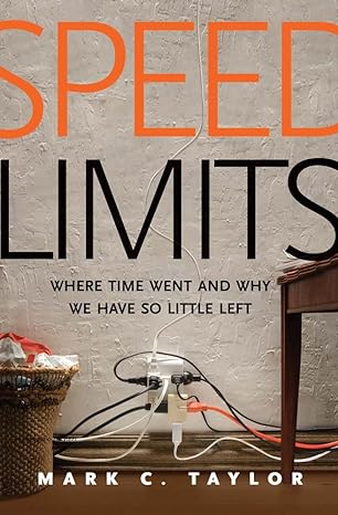 speed limits where time went and why we have so little left 1st edition mark c taylor 0300216793,
