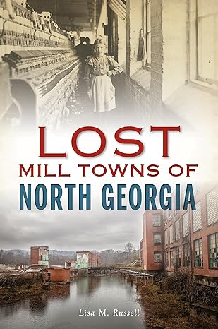 lost mill towns of north georgia 1st edition lisa m russell 1467143510, 978-1467143516