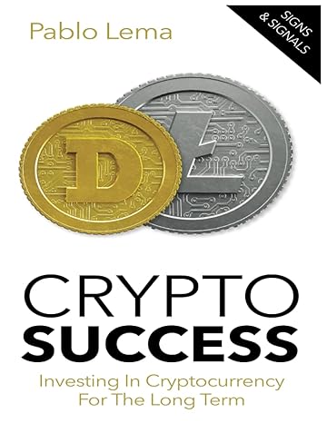 crypto success investing in cryptocurrency for the long term 1st edition mr pablo alexandro lema 1533140847,