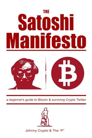 the satoshi manifesto a beginners guide to bitcoin and navigating crypto twitter 1st edition johnny crypto