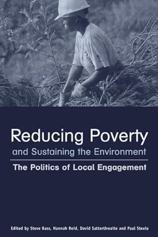 reducing poverty and sustaining the environment the politics of local engagement 1st edition stephen bass