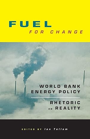 fuel for change world bank energy policy rhetoric vs reality 1st edition ian tellam 1856497828, 978-1856497824
