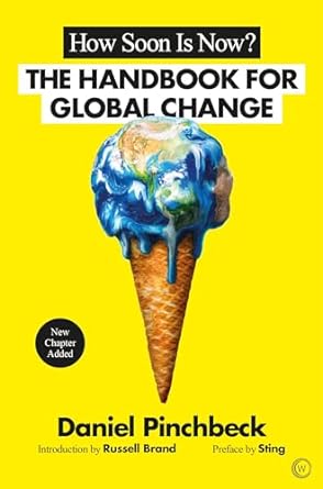 how soon is now a handbook for global change new edition daniel pinchbeck ,sting ,russell brand 1786780860,