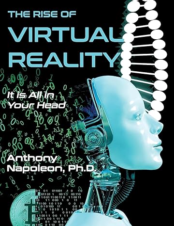the rise of virtual reality the rise of virtual reality it is all in your head 1st edition dr anthony