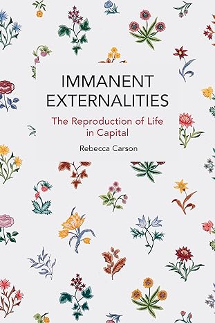 immanent externalities the reproduction of life in capital 1st edition rebecca carson b0ctlrbtmm,