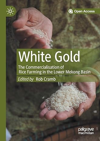 white gold the commercialisation of rice farming in the lower mekong basin 1st edition rob cramb 9811510008,