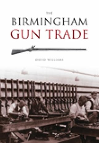 the birmingham gun trade 1st edition david williams 0752432370, 978-0752432373