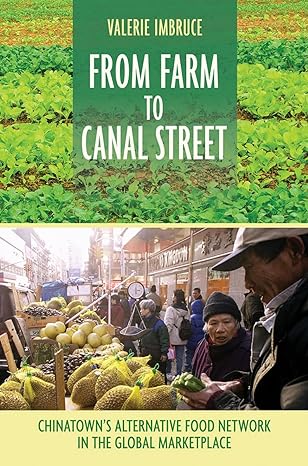 from farm to canal street chinatowns alternative food network in the global marketplace 1st edition valerie