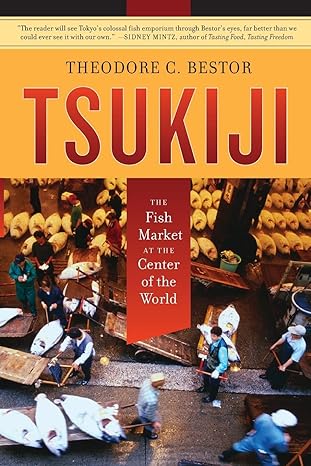 tsukiji the fish market at the center of the world 1st edition theodore c bestor 0520220242, 978-0520220249