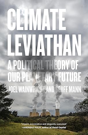 climate leviathan a political theory of our planetary future 1st edition joel wainwright ,geoff mann