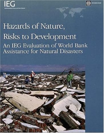 hazards of nature risks to development an ieg evaluation of world bank assistance for natural disasters 1st