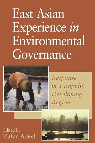 east asian experience in environmental governance response in a rapidly developing region 0th edition zafar