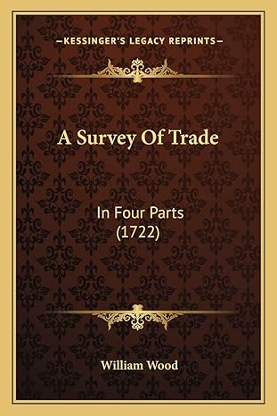 a survey of trade in four parts 1st edition william wood 1165933985, 978-1165933983