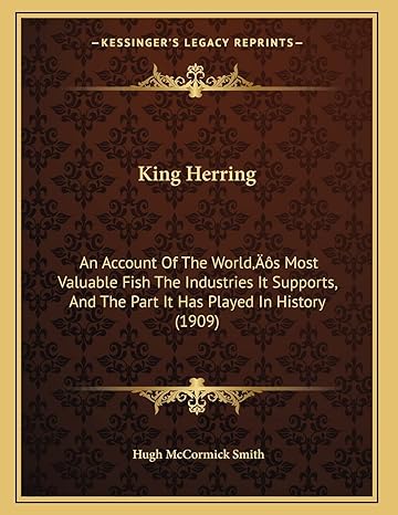 king herring an account of the worlds most valuable fish the industries it supports and the part it has