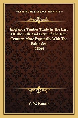 englands timber trade in the last of the 17th and first of the 18th century more especially with the baltic