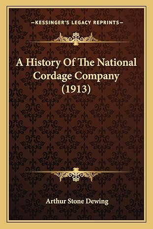a history of the national cordage company 1st edition arthur stone dewing 1166455173, 978-1166455170