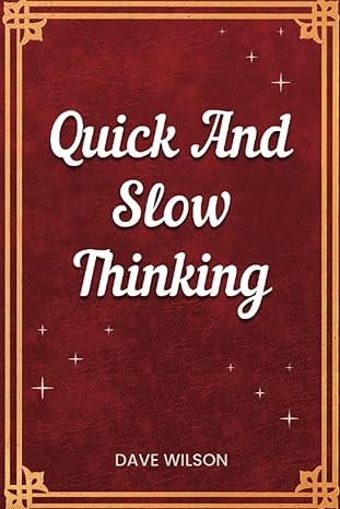 quick and slow thinking for adults a comprehensive guide to mental agility and decision making boost your