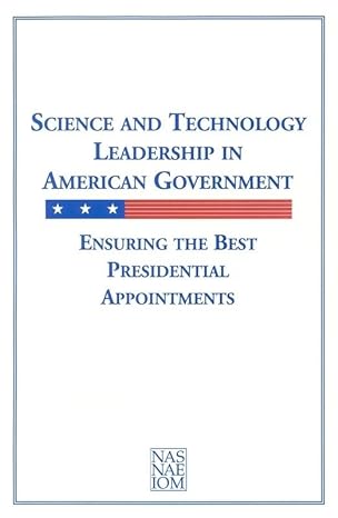 science and technology leadership in american government ensuring the best presidential appointments 1st