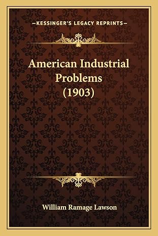 american industrial problems 1st edition william ramage lawson 1166481050, 978-1166481056