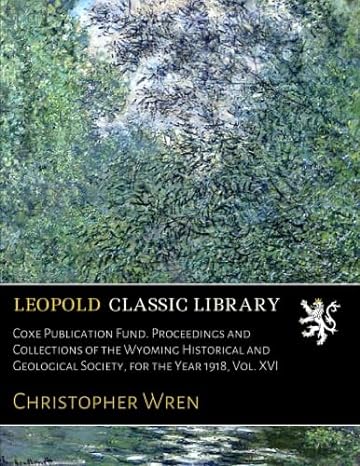 coxe publication fund proceedings and collections of the wyoming historical and geological society for the