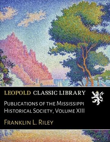 publications of the mississippi historical society volume xiii 1st edition franklin l riley b01m4s2hma