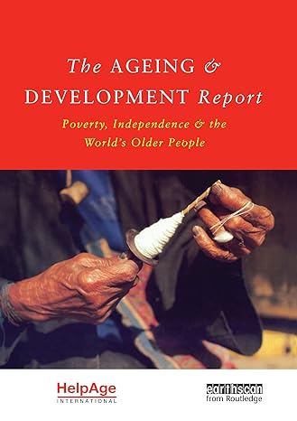 the ageing and development report poverty independence and the worlds older people 1st edition judith randel
